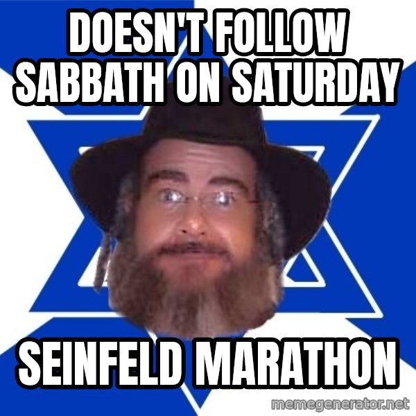 Advice Jew meme: Doesn't Follow Sabbath on Saturday / Seinfeld MArathon