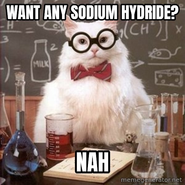 Chemistry Cat meme: WANt any sodium hydride? / Nah