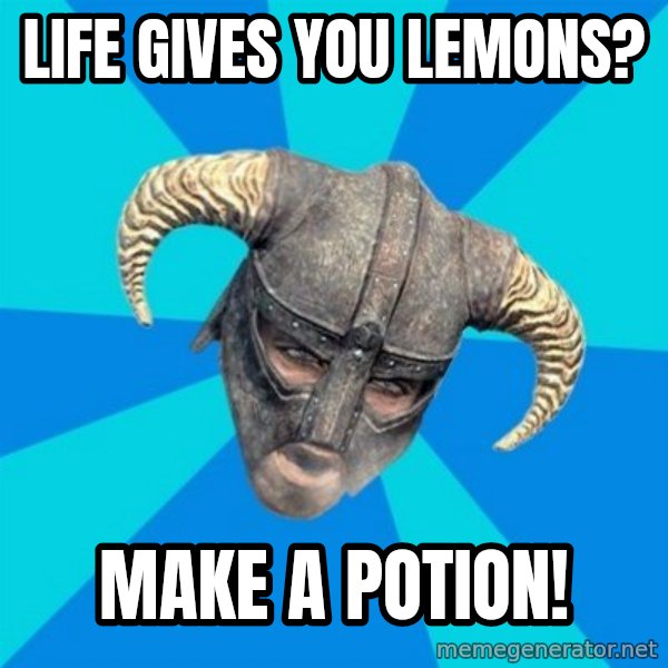 skyrim stan meme: life gives you lemons? / make a potion!