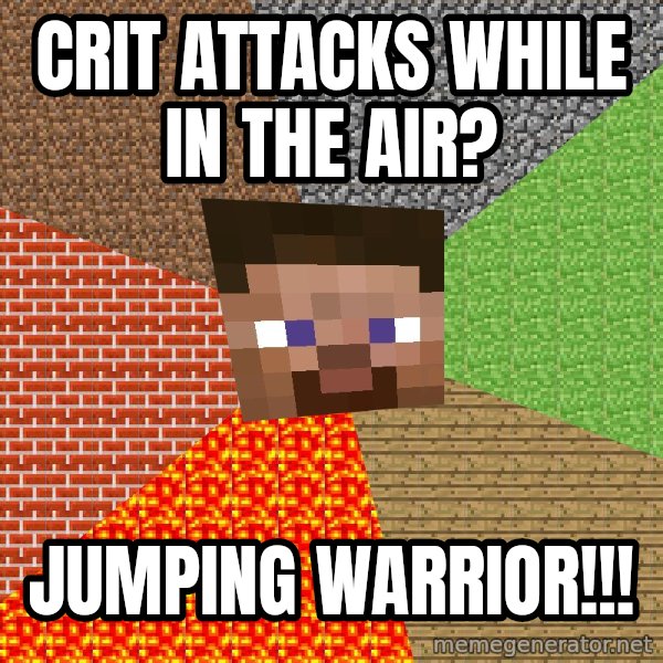 Minecraft Guy meme: Crit attacks while in the air? / Jumping warrior!!!