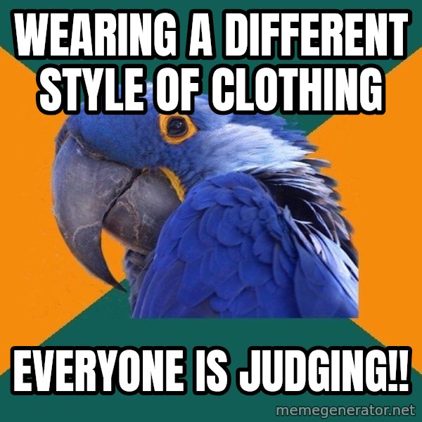 Paranoid Parrot meme: Wearing a different style of clothing / everyone is judging!!