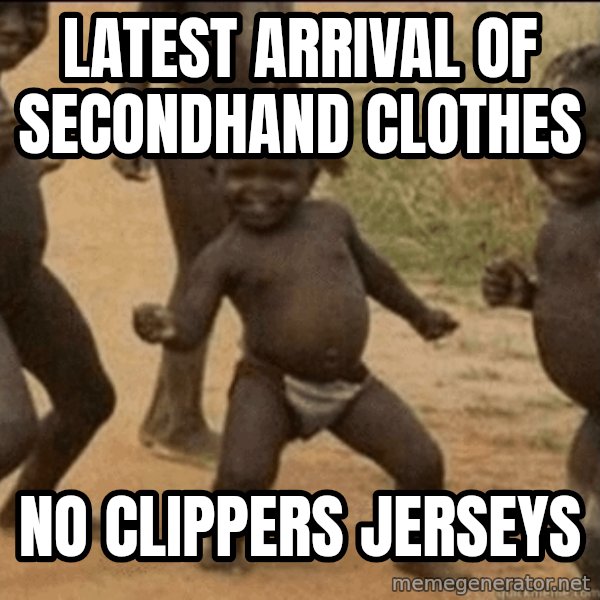 Third World Success meme: latest arrival of secondhand clothes / no clippers jerseys