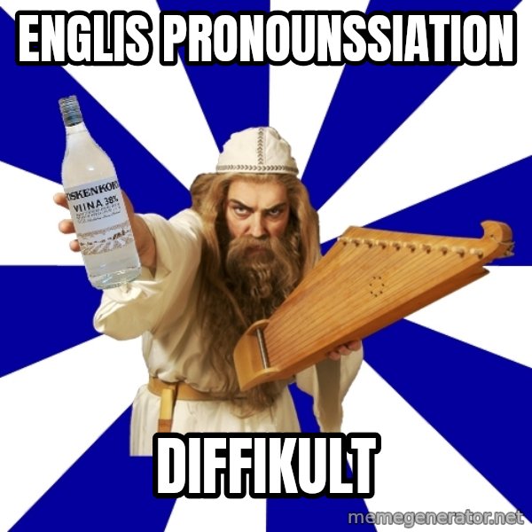 FinnishProblems meme: ENGLIS PRONOUNSSIATION / DIFFIKULT