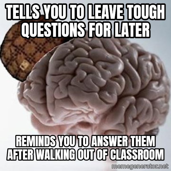 Scumbag Brain meme: Tells you to leave tough questions for later / reminds you to answer them after walking out of classroom