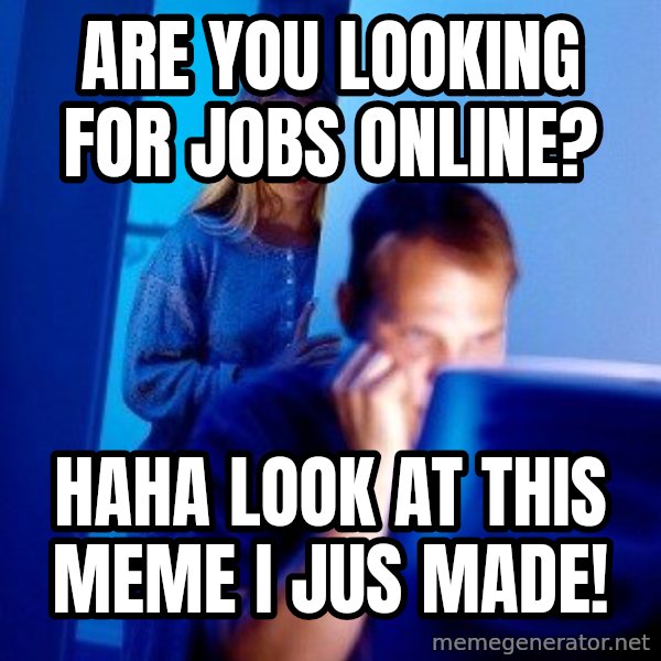 Internet Husband meme: Are you looking for jobs online? / Haha look at this meme I jus made!
