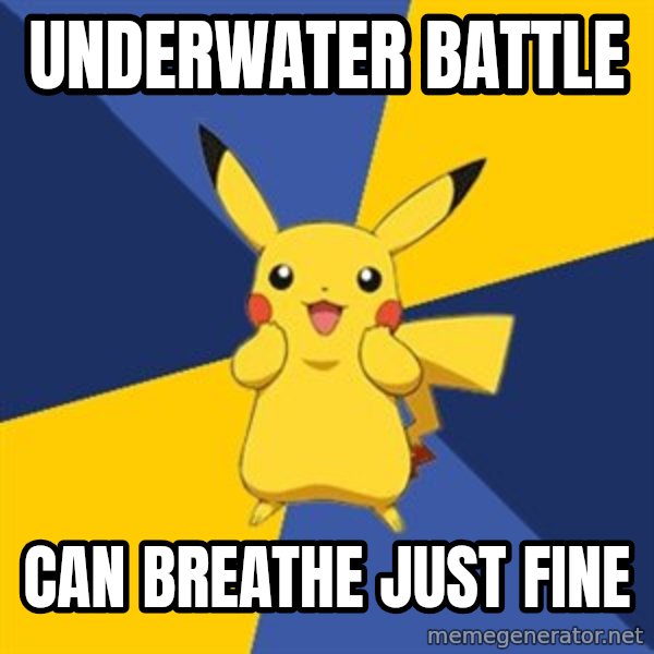 Pokemon Logic  meme: Underwater battle / can breathe just fine