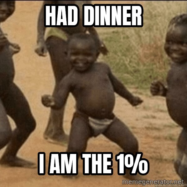 Third World Success meme: had dinner / i am the 1%