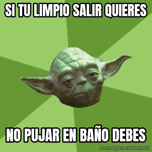 Advice Yoda Gives meme: si tu limpio salir quieres / no pujar en baño debes