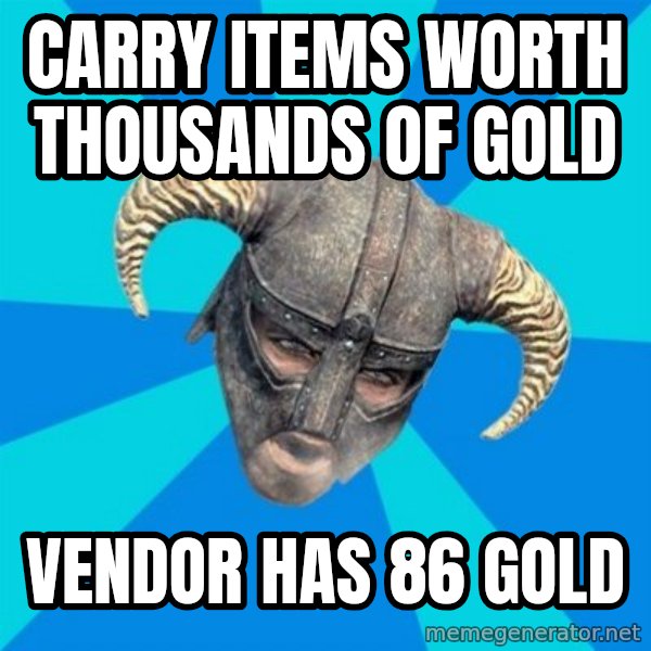 skyrim stan meme: carry items worth thousands of gold / vendor has 86 gold