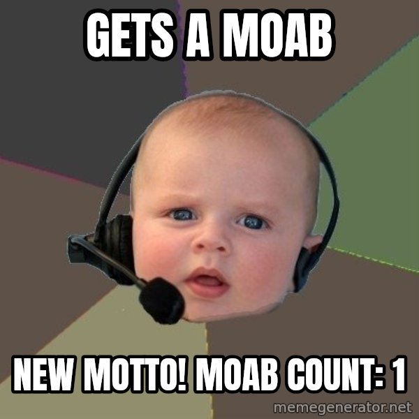 FPS N00b meme: gets a moab / new motto! moab count: 1