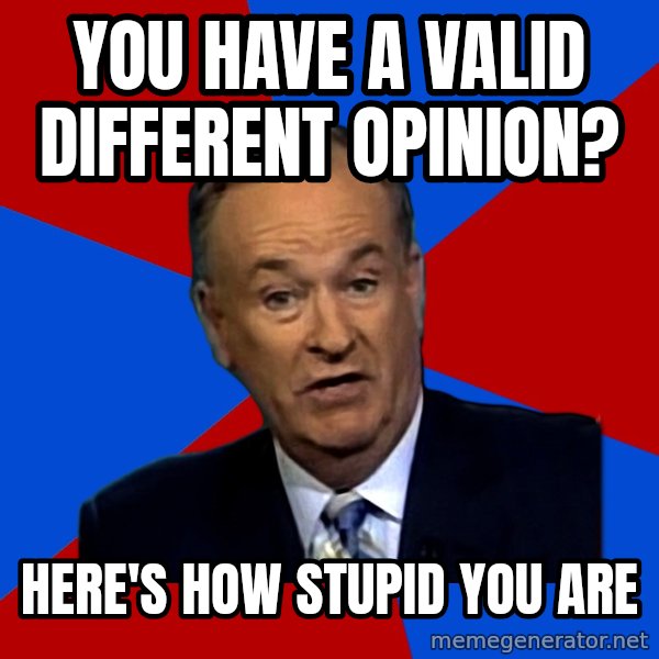 Bill O'Reilly Proves God meme: you have a valid different opinion? / here's how stupid you are