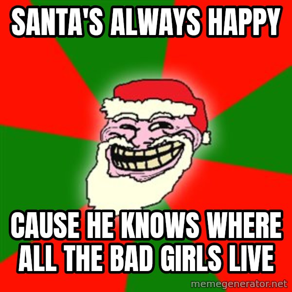 Santa Claus Troll Face meme: Santa's always happy / cause he knows where all the bad girls live