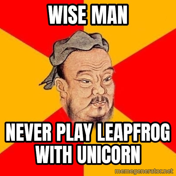 Wise Confucius meme: Wise man / Never play leapfrog with unicorn