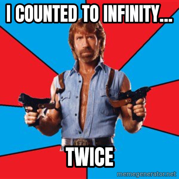 Chuck Norris  meme: I counted to infinity... / twice