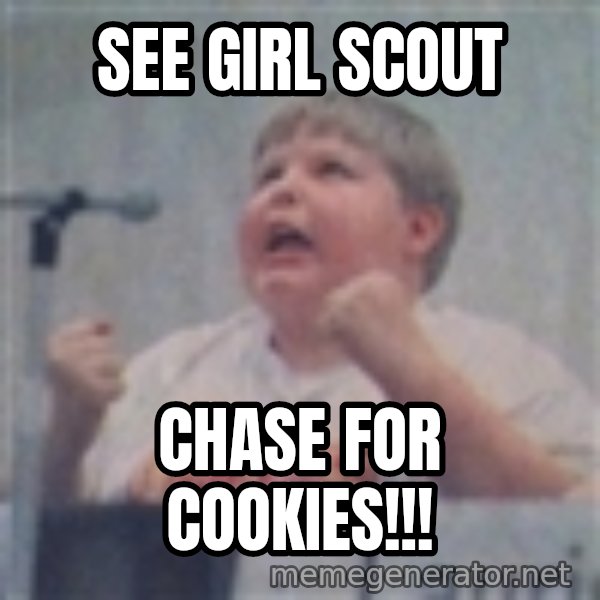 The Fotographing Fat Kid meme: See girl scout / chase for cookies!!!