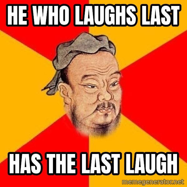 Wise Confucius meme: He who laughs last / has the last laugh