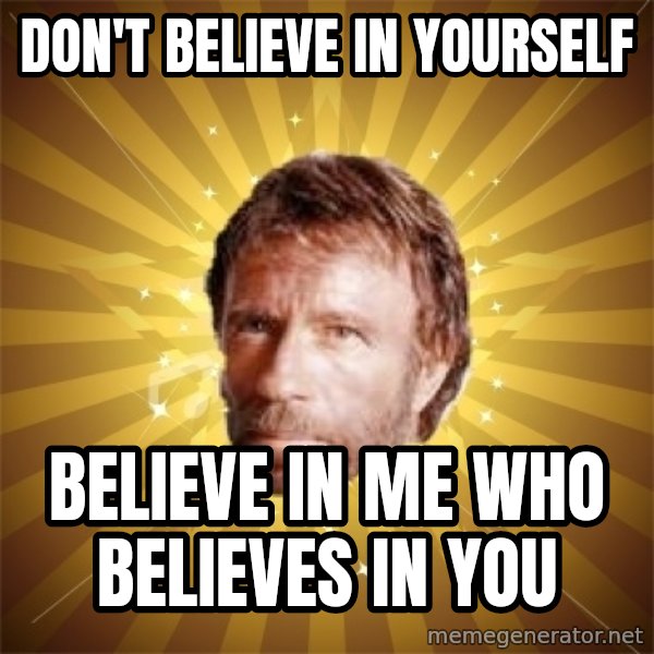 Chuck Norris Advice meme: Don't Believe In Yourself / Believe in me who believes in you