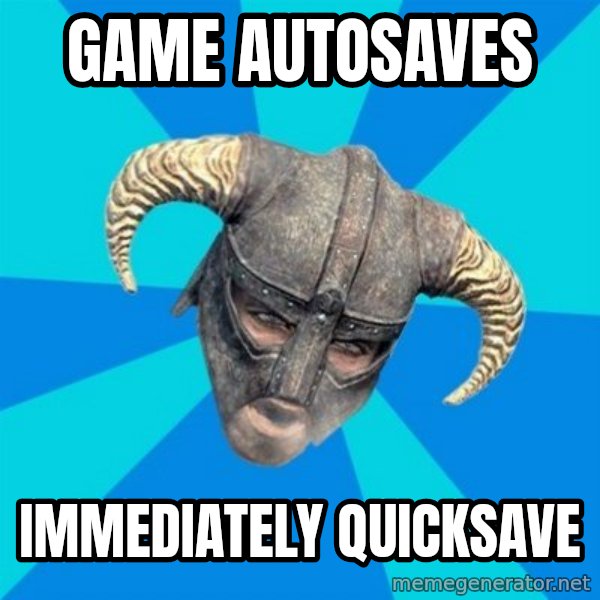 skyrim stan meme: Game Autosaves / immediately Quicksave