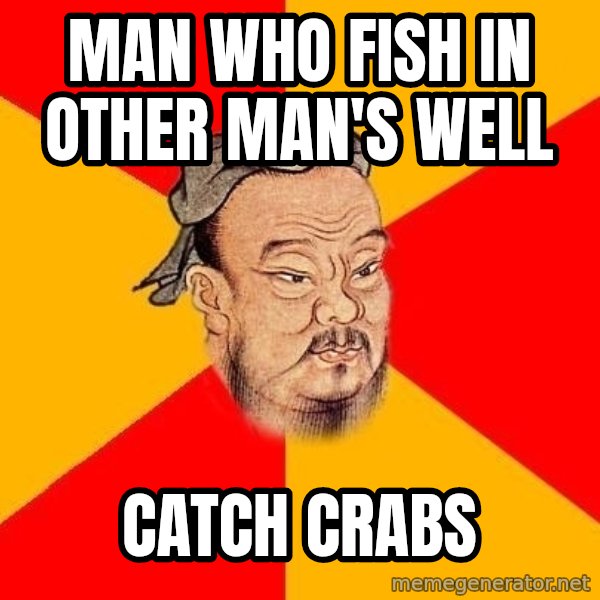 Wise Confucius meme: man who fish in other man's well / catch crabs