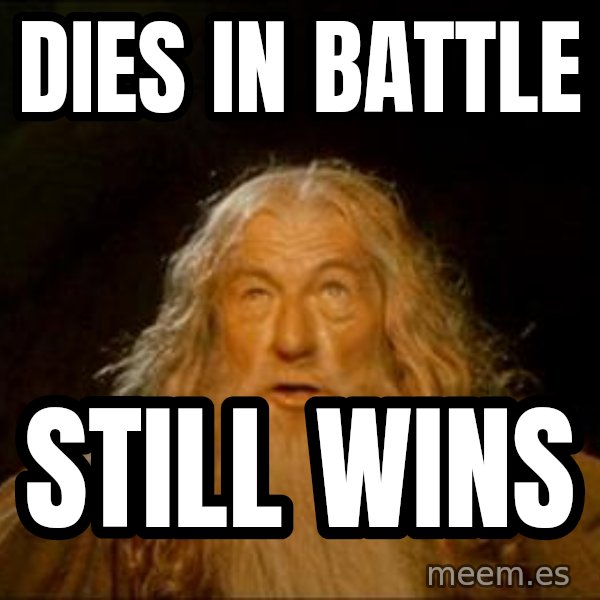 Gandalf meme: Dies in battle / still wins