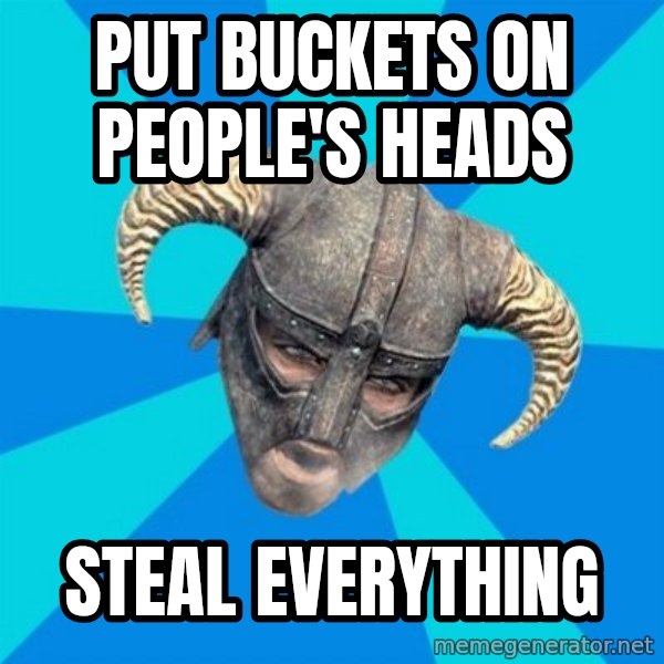 skyrim stan meme: Put buckets on people's heads / steal everything