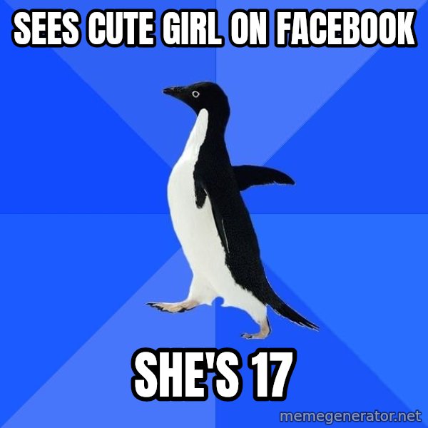 Socially Awkward Penguin meme: sees cute girl on facebook / she's 17