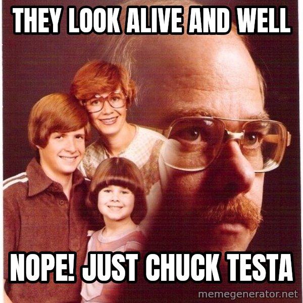 Vengeance Dad meme: they look alive and well / nope! just chuck testa
