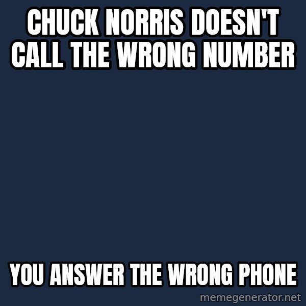 Chuck Norris  meme: chuck norris doesn't call the wrong number / you answer the wrong phone
