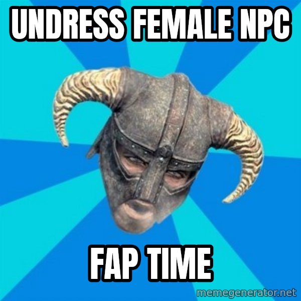 skyrim stan meme: Undress female npc / Fap time