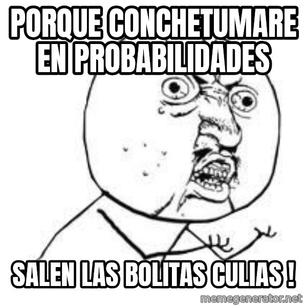 Y U SO meme: PORQUE CONCHETUMARE EN PROBABILIDADES / SALEN LAS BOLITAS CULIAS !