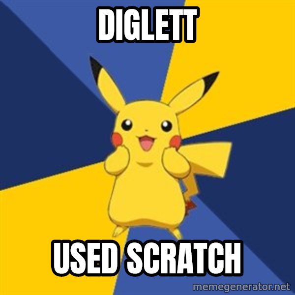 Pokemon Logic  meme: diglett / used scratch
