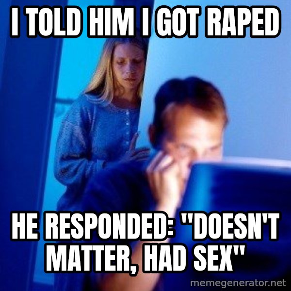 Internet Husband meme: I told him I got raped / He responded: "Doesn't matter, had sex"