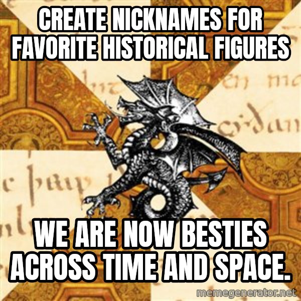 History Major Heraldic Beast meme: create nicknames for favorite historical figures / we are now besties Across time and space.
