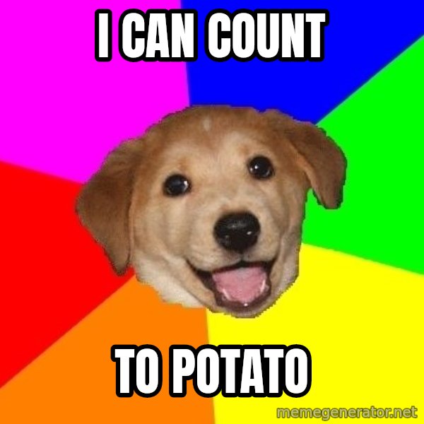 Advice Dog meme: I can count / To potato