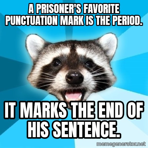 Lame Pun Coon meme: A prisoner's favorite punctuation mark is the period. / IT MARKS THE END OF HIS SENTENCE.