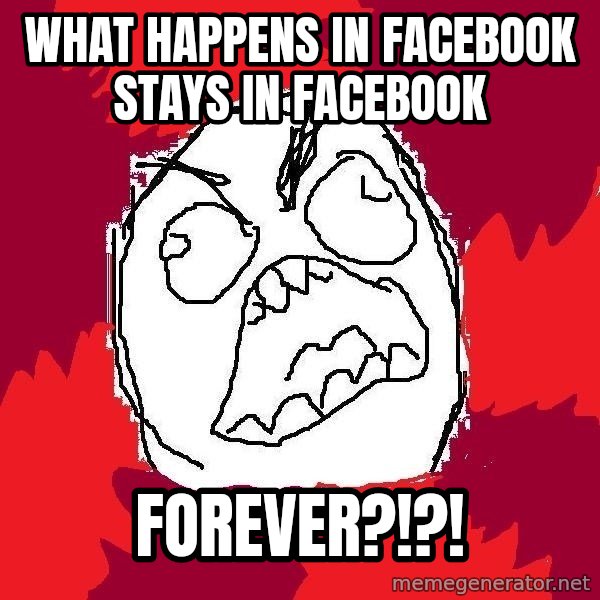 Rage FU meme: what happens in facebook stays in facebook / forever?!?!