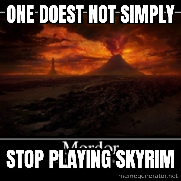 One Does Not Simply meme: ONE DOEST NOT SIMPLY / Stop playing Skyrim