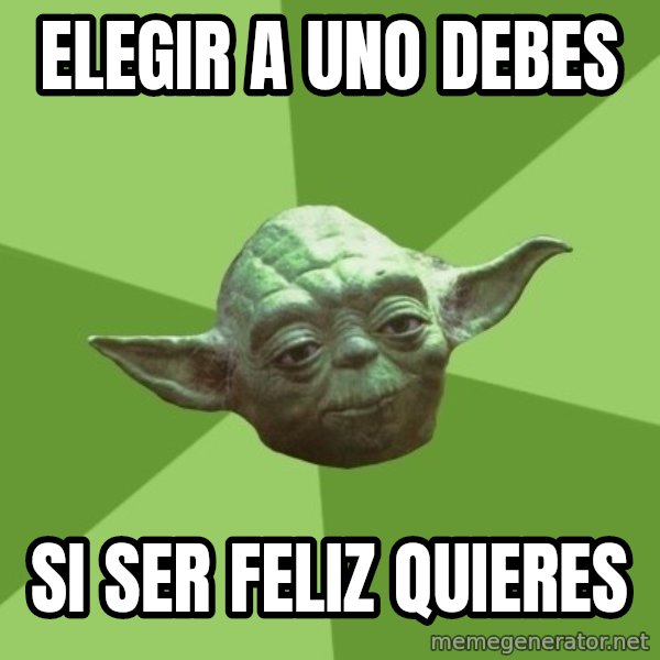 Advice Yoda Gives meme: elegir a uno debes / si ser feliz quieres