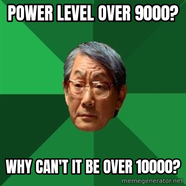 High Expectations Asian Father meme: Power level over 9000? / Why can't it be over 10000?