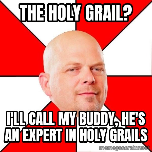 Pawn Stars meme: the HOLY GRAIL? / I'll Call my buddy, he's an expert in holy grails