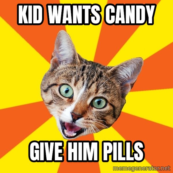 Bad Advice Cat meme: kid wanTS candy / give him pills