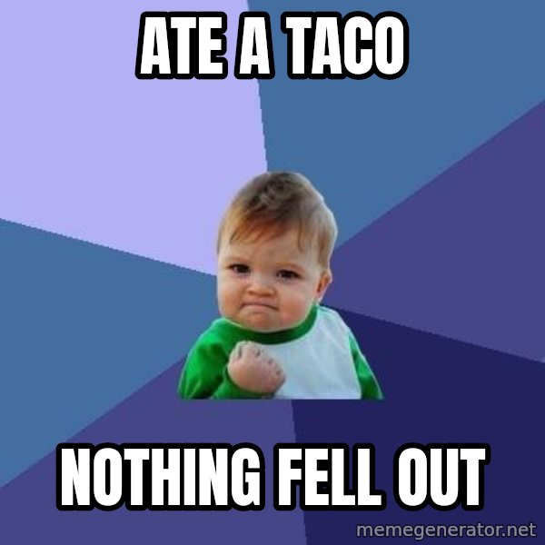 Success Kid meme: Ate a taco / Nothing fell out