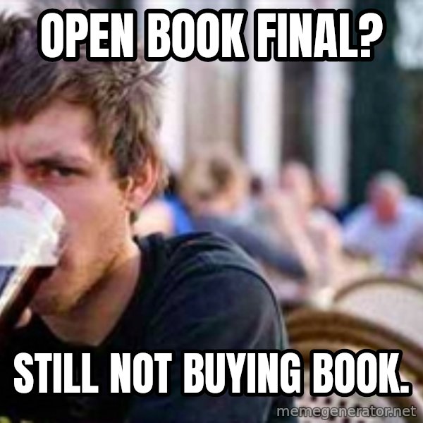 The Lazy College Senior meme: Open book final? / Still not buying book.
