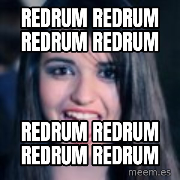 Creepy Rebecca Black meme: REDRUM REDRUM REDRUM REDRUM / REDRUM REDRUM REDRUM REDRUM