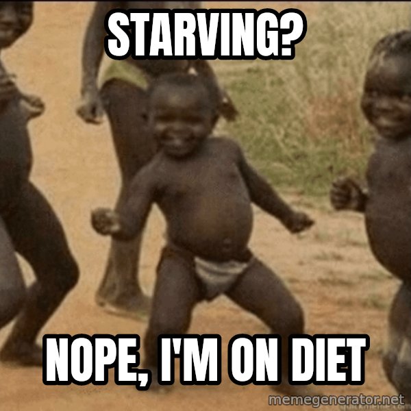Third World Success meme: Starving? / Nope, I'm on diet