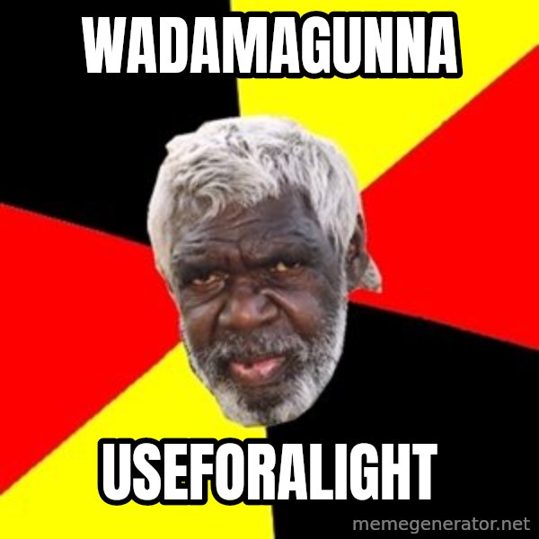 Aboriginal meme: wadamagunna / useforalight