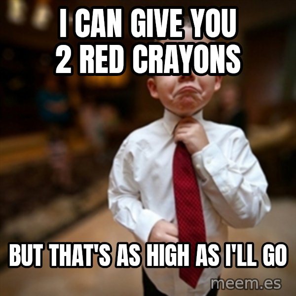 Alright Then Business Kid meme: i can give you 2 red crayons / but that's as high as i'll go