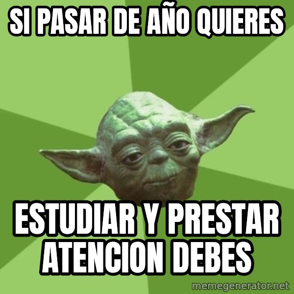 Advice Yoda Gives meme: si pasar de año quieres / estudiar y prestar atencion debes