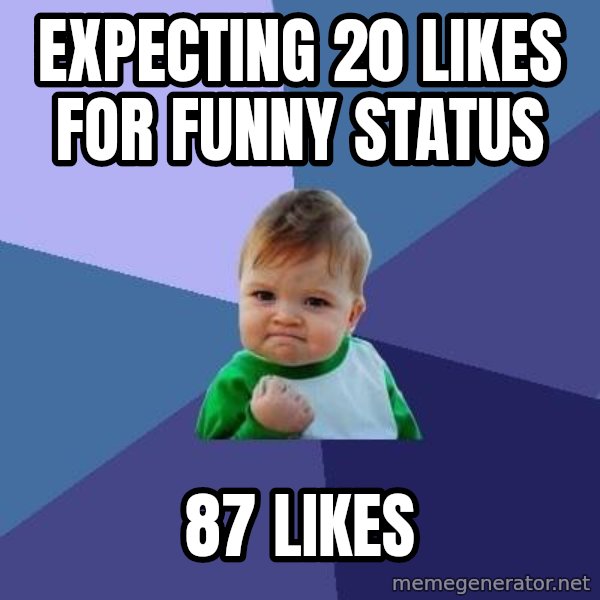 Success Kid meme: Expecting 20 likes for funny status / 87 likes