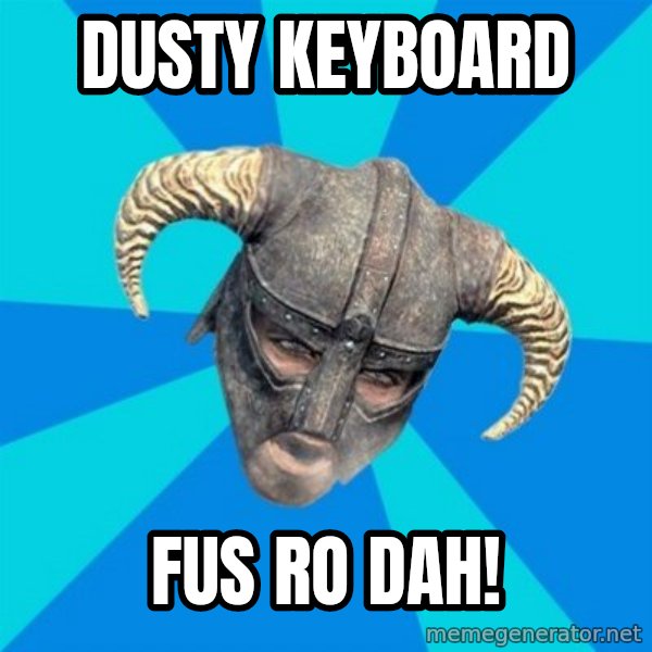 skyrim stan meme: Dusty keyboard / fus ro dah!
